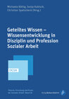Buchcover Geteiltes Wissen – Wissensentwicklung in Disziplin und Profession Sozialer Arbeit