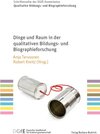 Buchcover Dinge und Raum in der qualitativen Bildungs- und Biographieforschung