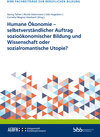 Buchcover Humane Ökonomie – selbstverständlicher Auftrag sozioökonomischer Bildung und Wissenschaft oder sozialromantische Utopie?