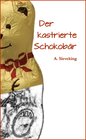 Buchcover Der kastrierte Schokobär