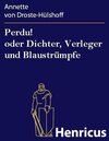 Buchcover Perdu! oder Dichter, Verleger und Blaustrümpfe