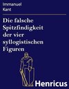 Buchcover Die falsche Spitzfindigkeit der vier syllogistischen Figuren