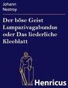 Buchcover Der böse Geist Lumpazivagabundus oder Das liederliche Kleeblatt
