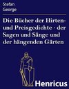 Buchcover Die Bücher der Hirten- und Preisgedichte · der Sagen und Sänge und der hängenden Gärten