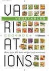 Buchcover Variations Cookbook Vegetables: More Than 200 Basic Recipes and Variation