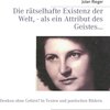 Buchcover Die rätselhafte Existenz der Welt, - als ein Attribut des Geistes…