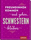 Buchcover Freundinnen kommen und gehen, Schwestern bleiben