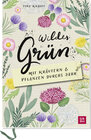 Buchcover Wildes Grün - Mit Kräutern und Pflanzen durchs Jahr