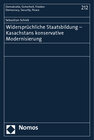 Buchcover Widersprüchliche Staatsbildung - Kasachstans konservative Modernisierung