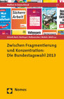 Buchcover Zwischen Fragmentierung und Konzentration: Die Bundestagswahl 2013