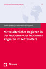 Buchcover Mittelalterliches Regieren in der Moderne oder Modernes Regieren im Mittelalter?