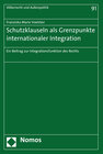 Buchcover Schutzklauseln als Grenzpunkte internationaler Integration