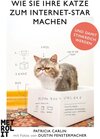 Buchcover Wie Sie Ihre Katze zum Internet-Star machen