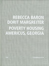 Buchcover Rebecca Baron, Dorit Margreiter. Poverty Housing Americus, Georgia