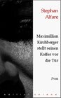 Buchcover Maximilian Kirchberger stellt seinen Koffer vor die Tür. Prosa