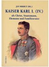 Buchcover Kaiser Karl I. (IV.) als Christ, Staatsmann, Ehemann und Familienvater