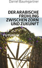 Buchcover Der Arabische Frühling zwischen Zorn und Zukunft