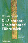 Buchcover Hedwig Diestel «Du Sichtbar-Unsichtbarer! Führe mich!»