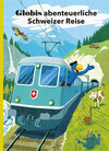 Buchcover Globis abenteuerliche Schweizer Reise