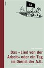 Buchcover Das "Lied von der Arbeit" oder ein Tag im Dienst der A.G.