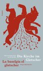 Buchcover Die Kirche im Gletscher / La baselgia el glatscher