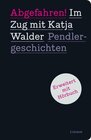 Buchcover Abgefahren! Im Zug mit Katja Walder. Pendlergeschichten / Limmat
