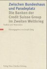 Buchcover Zwischen Bundeshaus und Paradeplatz. Die Banken der Credit Suisse Group im Zweiten Weltkrieg