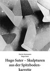 Buchcover Hugo Suter – Skulpturen aus der Spitzbodenkarrette