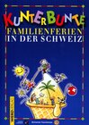 Buchcover Kunterbunte Familienferien in der Schweiz