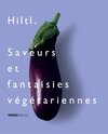 Buchcover Hiltl. Saveurs et fantaisies végétariennes