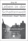 Buchcover Leben in der Schattenwelt - Problemkomplex illegale" Migration - Ergebniszusammenfassung