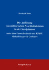 Buchcover Die Auflösung von militärischen Machtstrukturen in der Sowjetunion unter dem Generalsekretär der KPdSU Michail Sergeevič