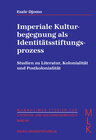 Buchcover Imperiale Kulturbegegnung als Identitätsstiftungsprozess. Studien zu Literatur, Kolonialität und Postkolonialität