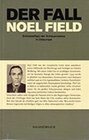 Buchcover Der Fall Noel Field Schlüsselfigur der Schauprozesse in Osteuropa 1948-1957