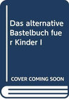 Buchcover Das alternative Bastelbuch für Kinder