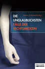 Buchcover Die unglaublichsten Fälle der Rechtsmedizin