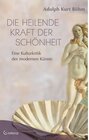 Buchcover Die heilende Kraft der Schönheit - Eine Kulturkritik der modernen Künste