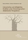 Buchcover Literarisches und alltägliches Erzählen unter (fremd-)sprachendidaktischer Perspektive