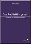 Buchcover Das Publizitätsgesetz - Vorschlag für eine systematische Neuregelung