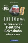 Buchcover 101 Dinge, die man über die Deutsche Reichsbahn wissen muss