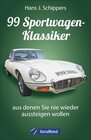 Buchcover 99 Sportwagen-Klassiker, aus denen Sie nie wieder aussteigen wollen