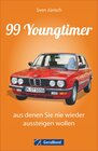 Buchcover 99 Youngtimer, aus denen Sie nie wieder aussteigen wollen