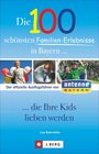 Buchcover Die 100 schönsten Familien-Erlebnisse in Bayern... die Ihre Kids lieben werden