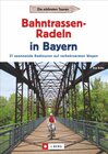 Buchcover Radtouren Bayern: Die schönsten Touren – Bahntrassen-Radeln in Bayern. Ein Radführer zu Bayerns verkehrsarmen Bahntrasse
