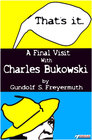 Buchcover That's It. A Final Visit With Charles Bukowski