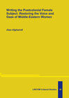Buchcover Writing the Postcolonial Female Subject: Restoring the Voice and Gaze of Middle-Eastern Women