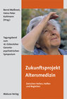 Buchcover Zukunftsprojekt Altersmedizin – Zwischen Heilen, Helfen und Begleiten