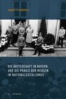 Buchcover Die Ärzteschaft in Bayern und die Praxis der Medizin im Nationalsozialismus