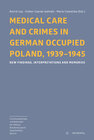 Buchcover Medical Care and Crimes in German Occupied Poland, 1939–1945