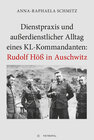 Buchcover Dienstpraxis und außerdienstlicher Alltag eines KL-Kommandanten: Rudolf Höß in Auschwitz